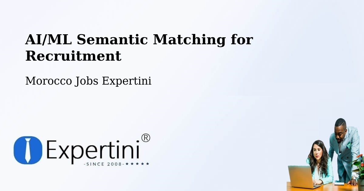 AI/ML Semantic Matching for Recruitment - Morocco Jobs Expertini